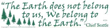 "The Earth Does Not Belong To Us, We Belong To The Earth" Bumper Sticker