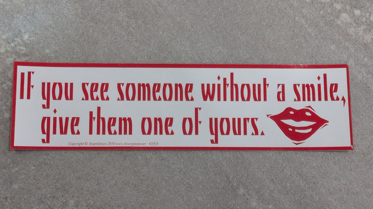 If you see someone without a smile Bumper sticker