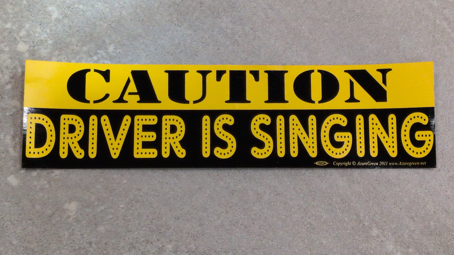 Caution Driver is singing bumper sticker