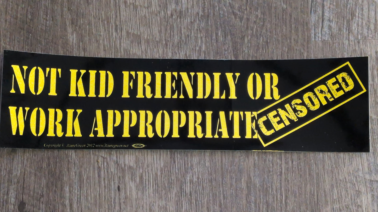 Not kid friendly or Bumper Sticker