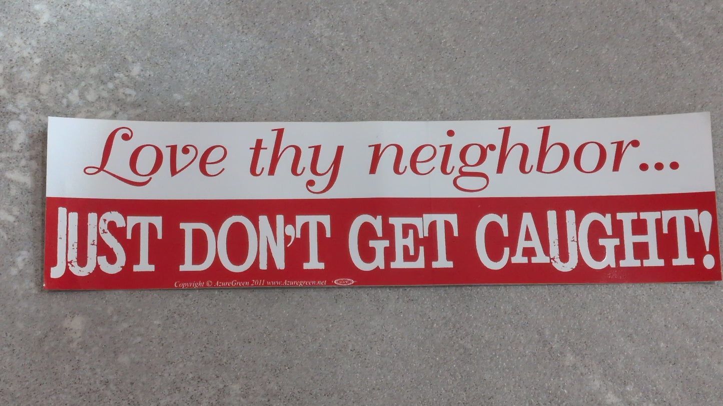 Love thy neighbor bumper sticker