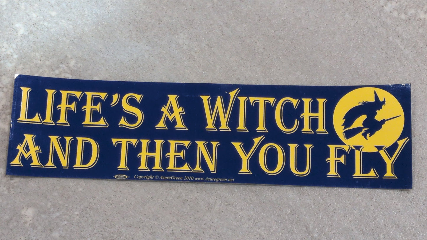 Life's a. Witch bumper sticker