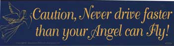 "Caution, Never Drive Faster Than Your Angel Can Fly!" Bumper Sticker