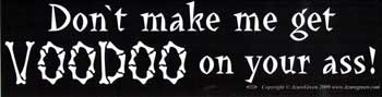 "Don't Make Me Get Voodoo On Your Ass!" Bumper Sticker