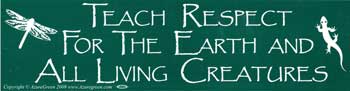"Teach Respect For The Earth And All Living Creatures" Bumper Sticker