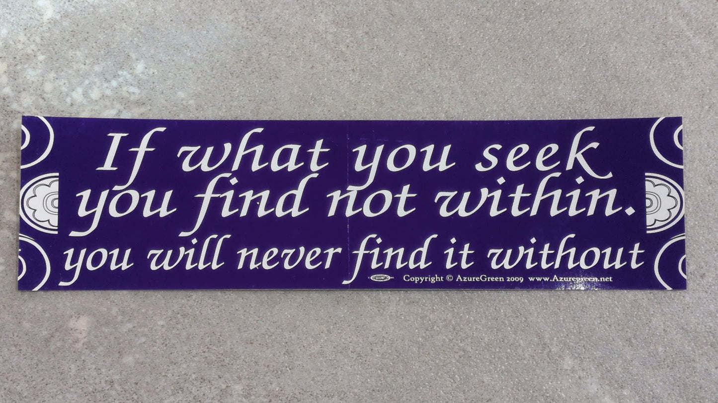 If what you seek Bumper sticker