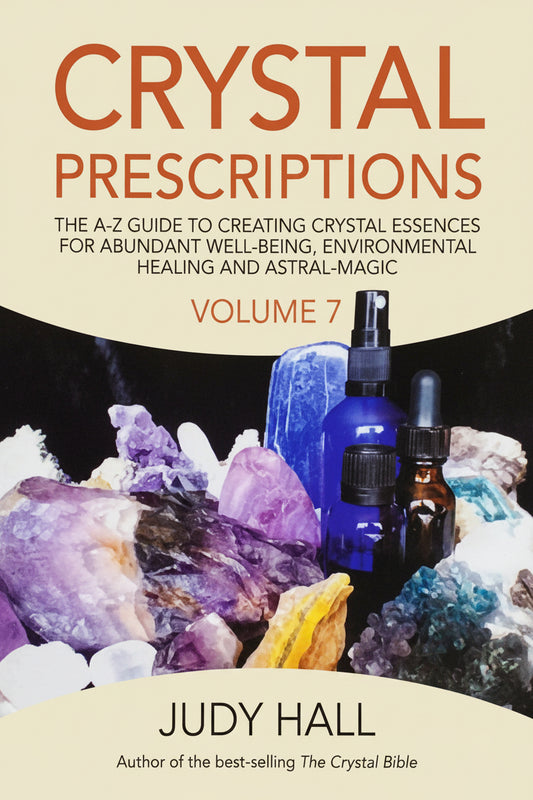 Crystal Prescriptions/ The A-Z Guide to creating Crystal Essences for Abundant Well-being,  Environmental Healing and Astral Magic- Volume 7