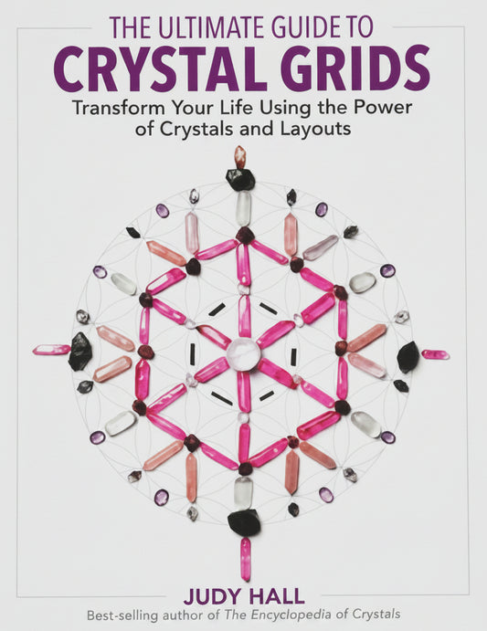 The Ultimate Guide to Crystal Grids/ Transform your Life using the power of Crystals and Layouts
