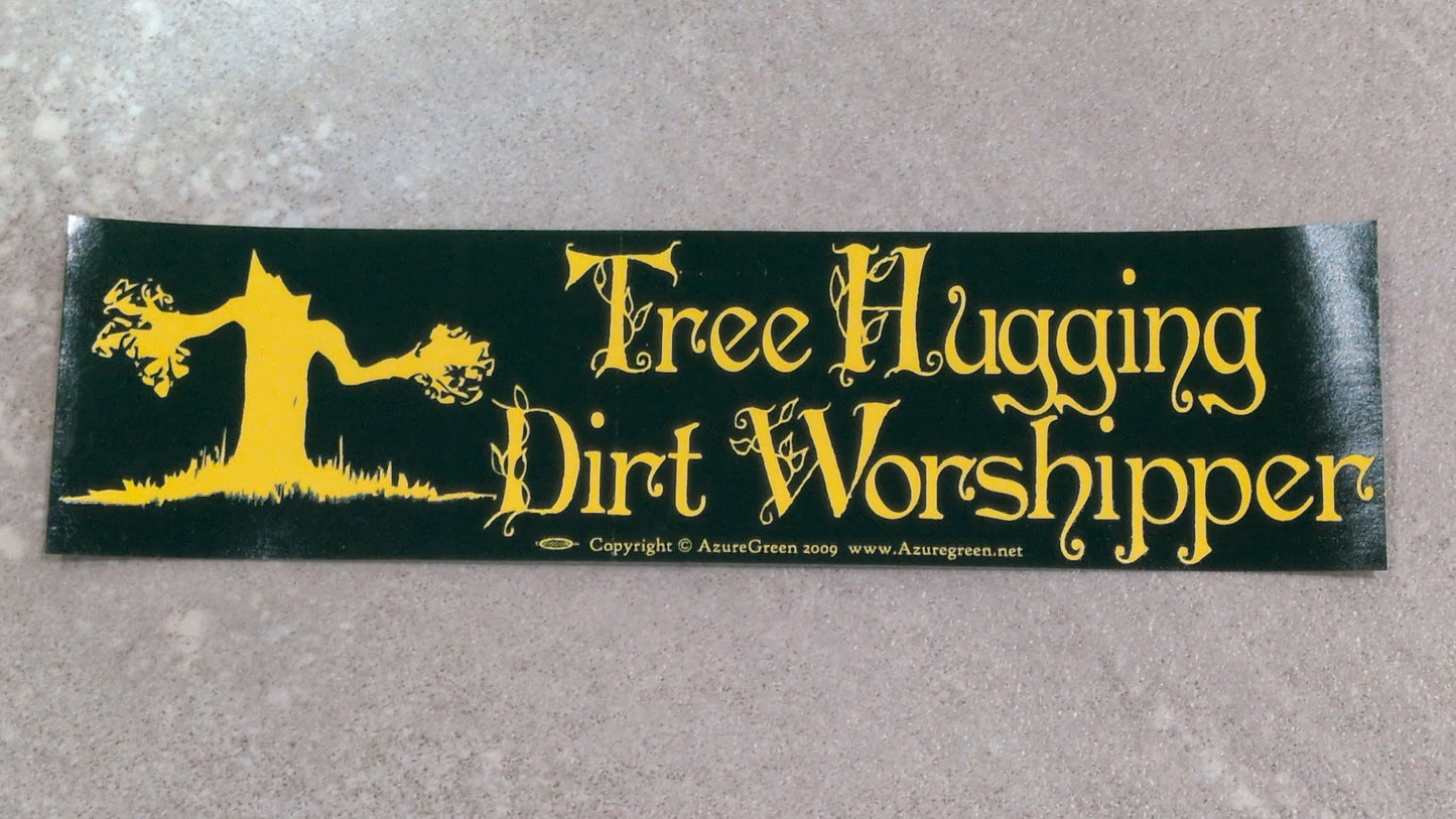 Tree hugging dirt worshiper bumper sticker