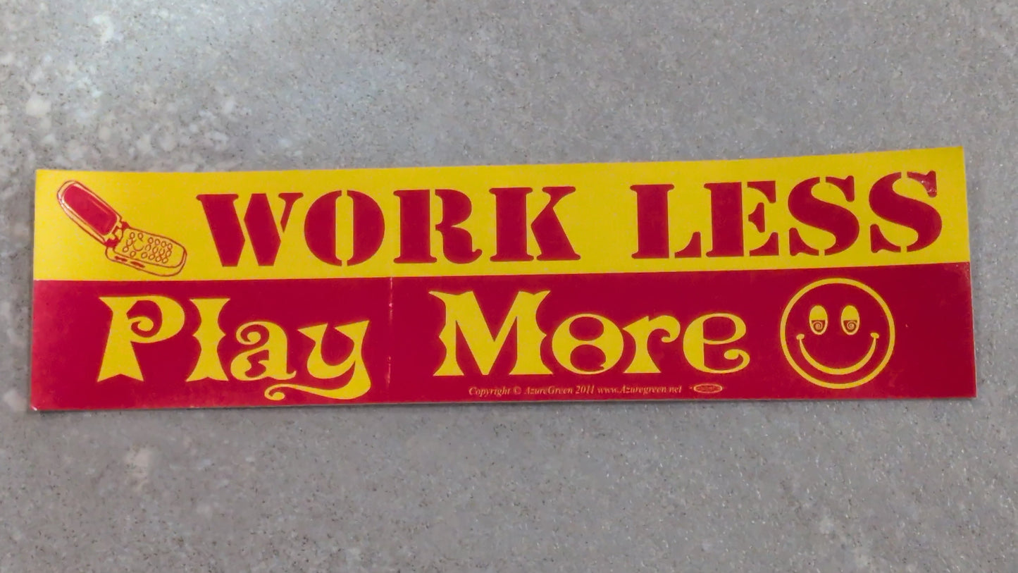 Work less play more Bumper sticker
