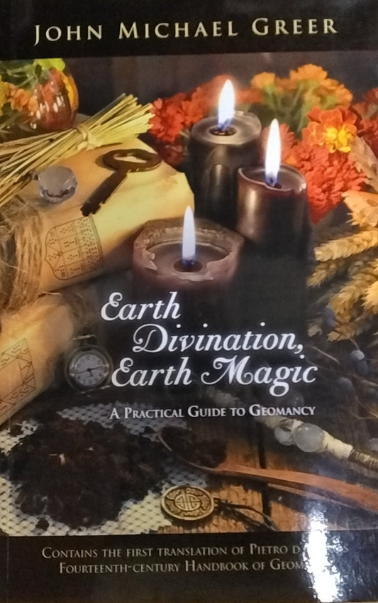 Earth Divination, Earth Magic/A Practical Guide to Geomancy