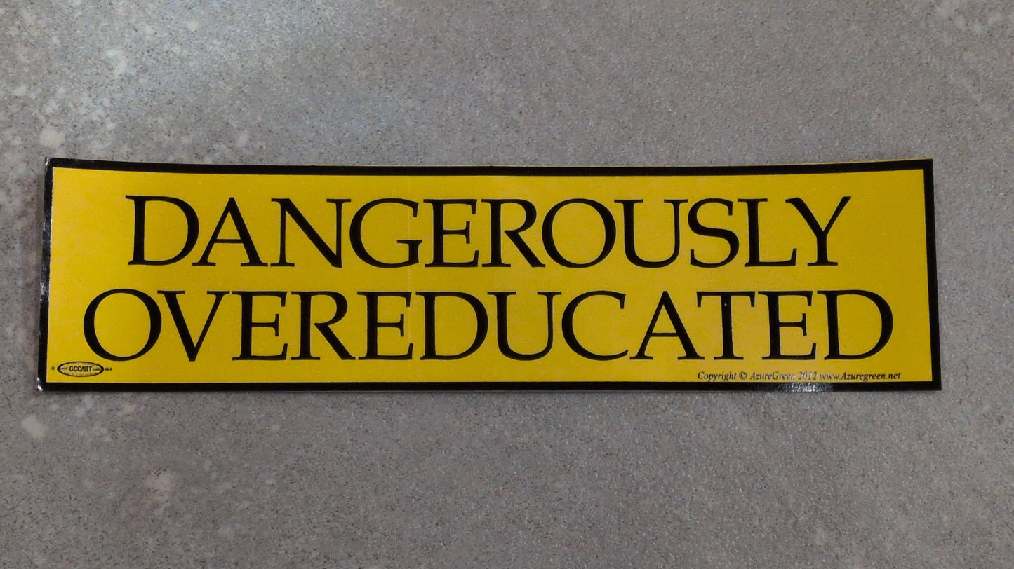 Dangerously overeducated bumper sticker