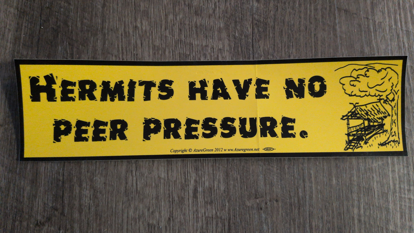 Hermits have no peer pressure Bumper Sticker
