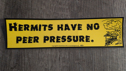Hermits have no peer pressure Bumper Sticker