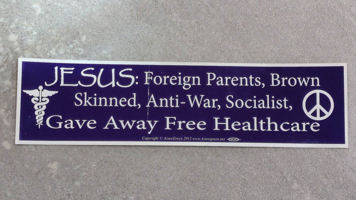 Jesus Gave away free healthcare Bumper sticker