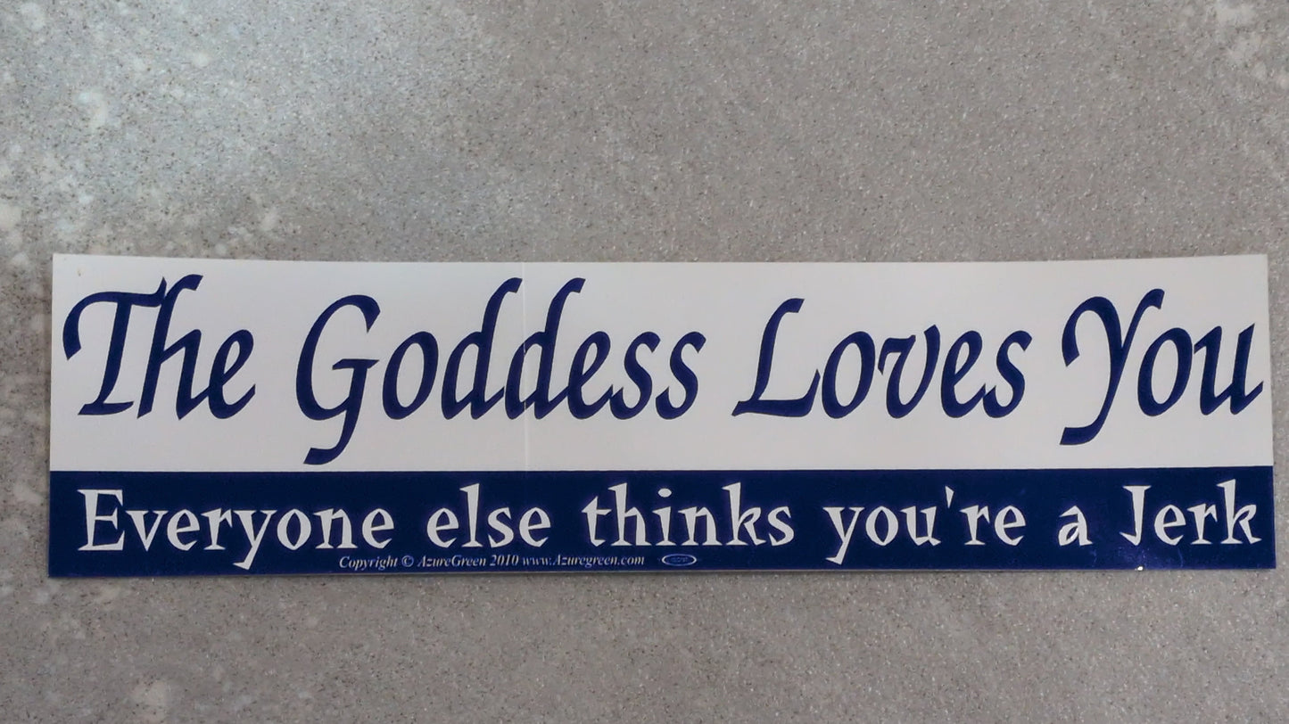 The goddess loves you bumper sticker