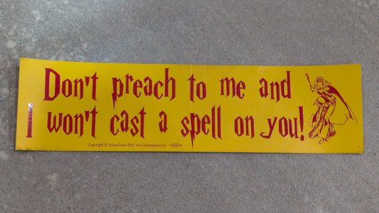 Don't preach to me bumper sticker
