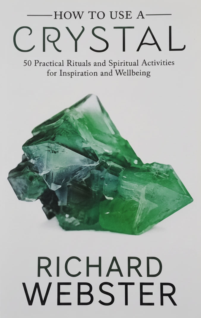 How to use a Crystal/ 50 Practical Rituals and Spiritual Acrivities for Inspiration and Wellbeing