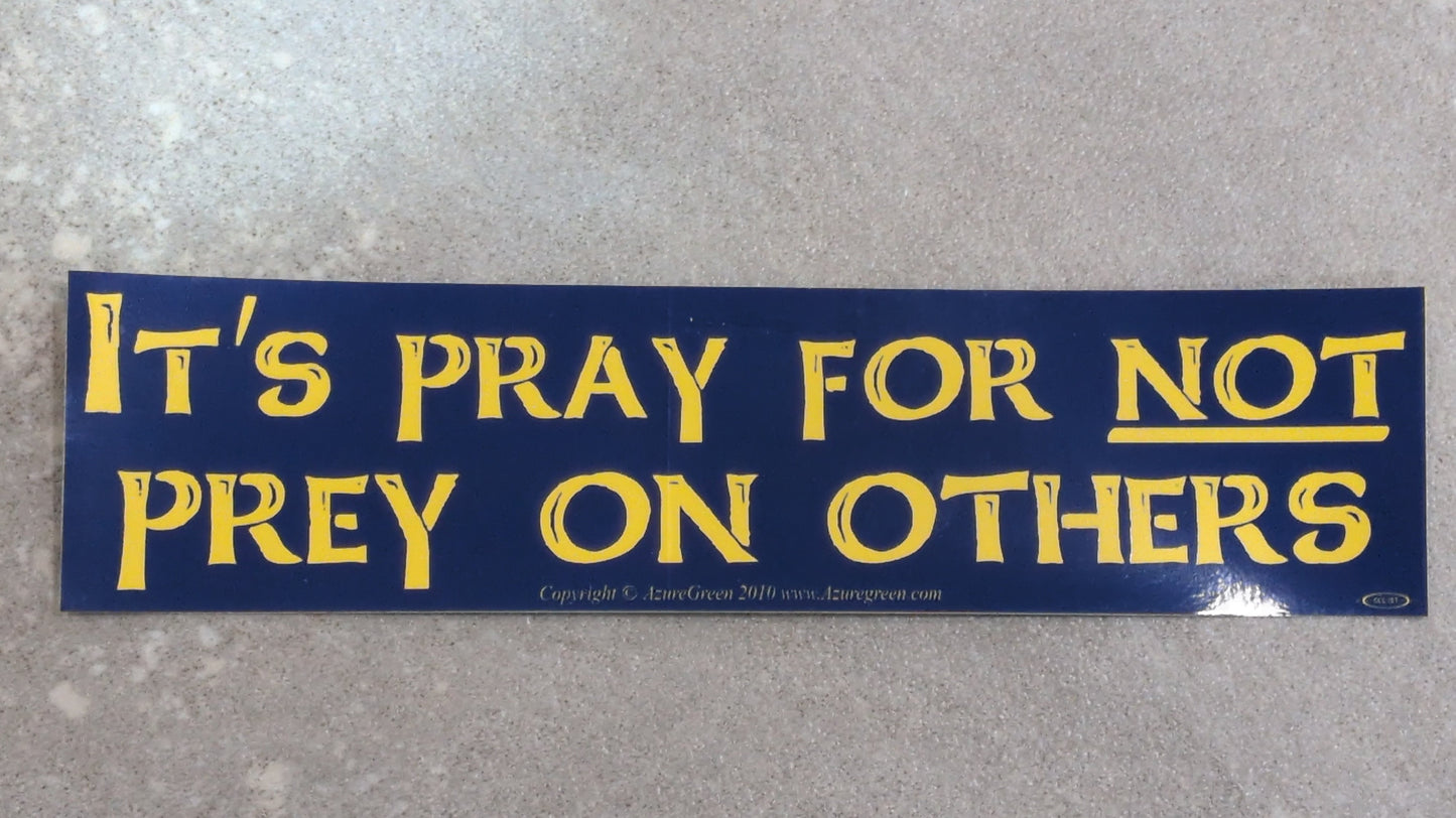 It's pray for not Bumper sticker