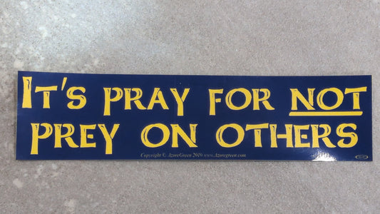 It's pray for not Bumper sticker